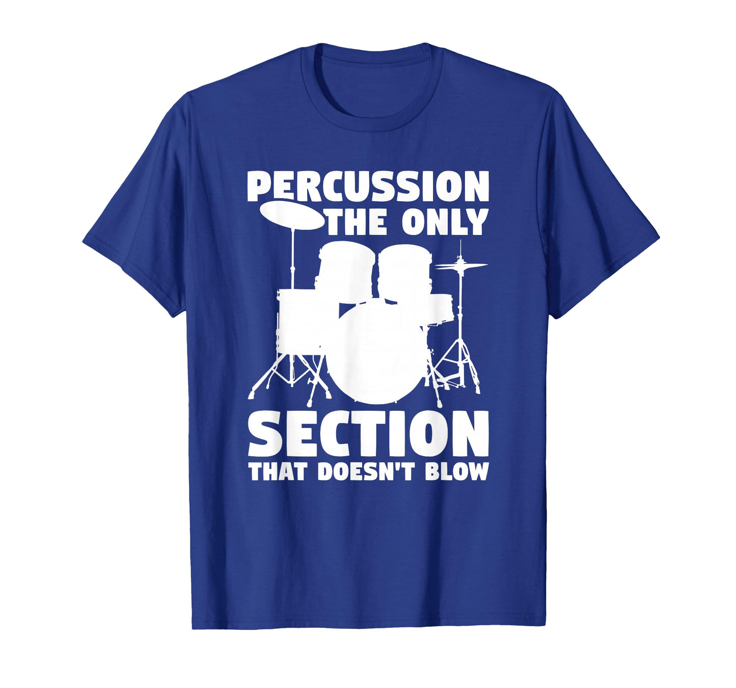 Percussion The Only Section That Doesn't Blow Marching Band T-Shirt
