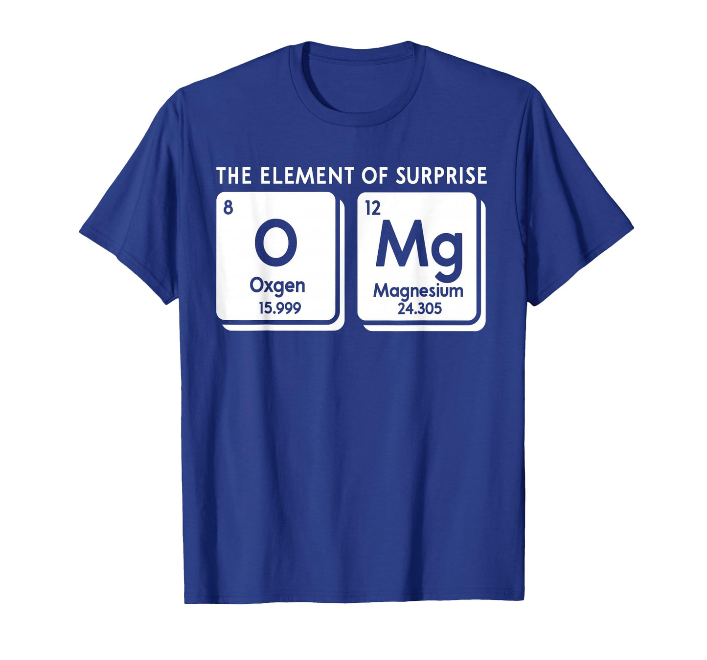 Periodic Table OMg The Element Of Surprise Funny Science T-Shirt