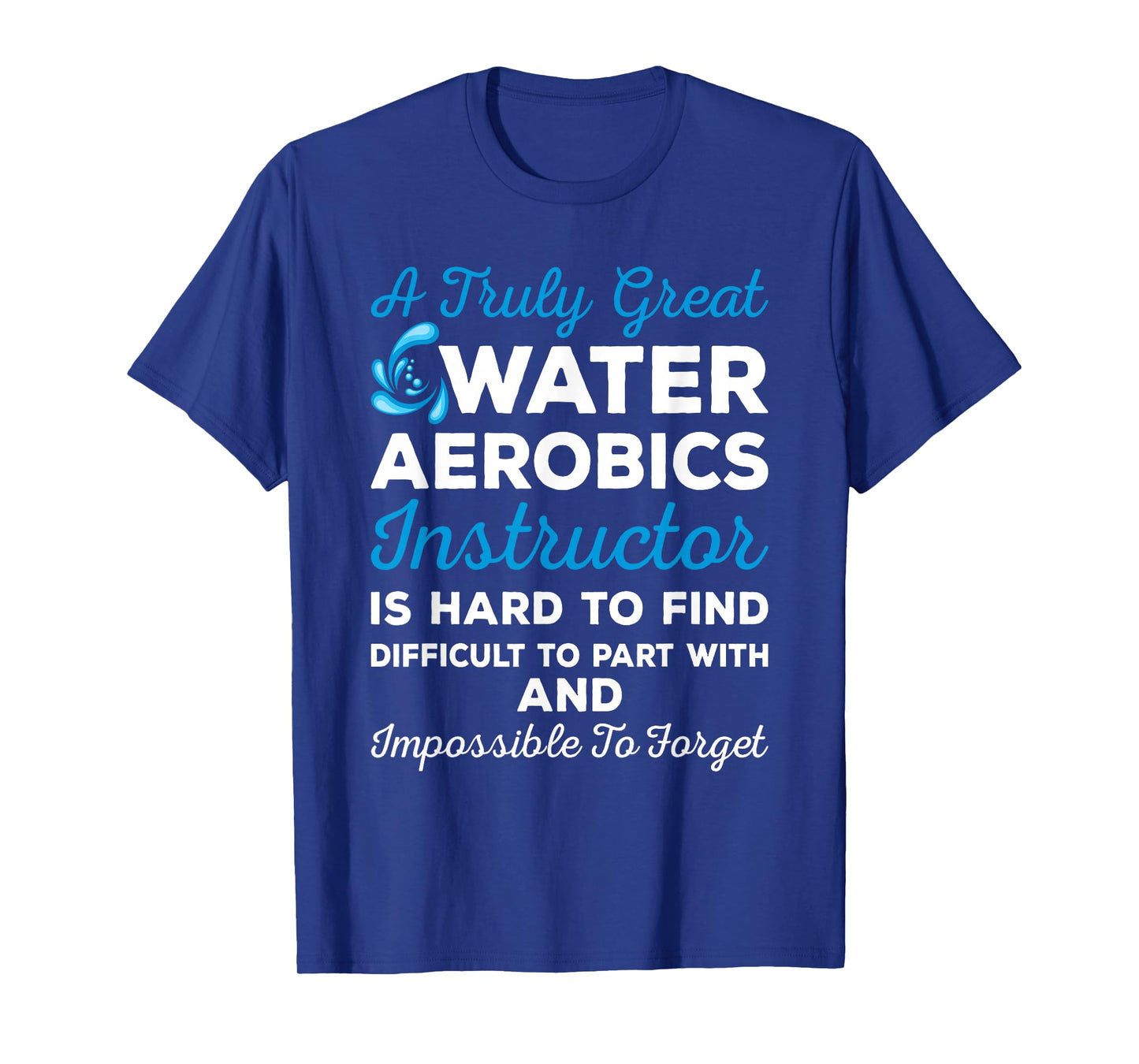 Water Aerobics - A Truly Great Instructor T-Shirt