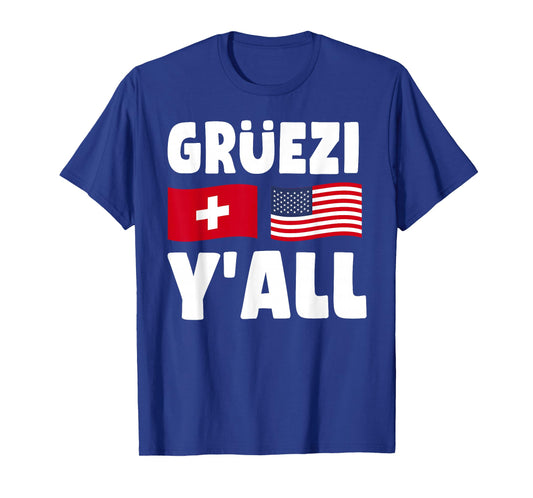 Grüezi Y'All - Switzerland USA Flag Swiss American Roots T-Shirt