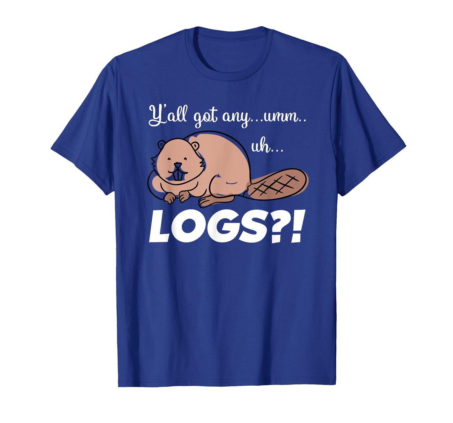 Funny Beaver Meme T-Shirt Y'all Got Any Logs Shirt