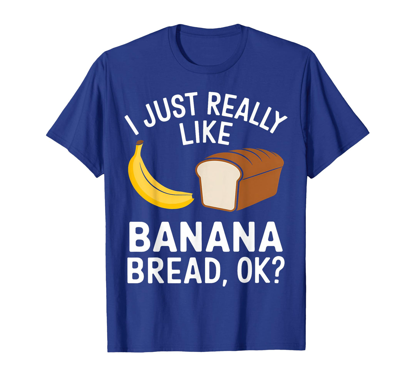 I Just Really Like Banana Bread T-Shirt