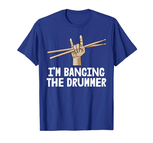 I'm Banging Drummer Shirt Music Band Tee Funny Men Drum Love T-Shirt