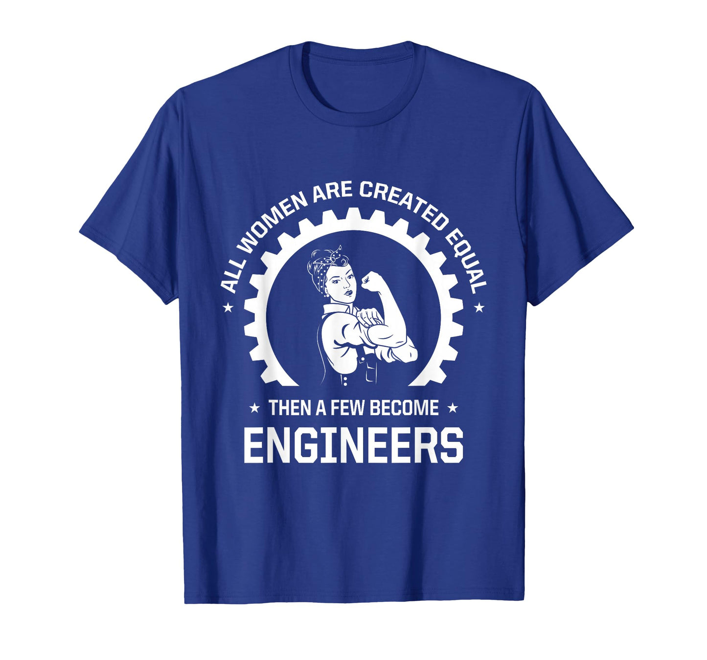 All Women Are Created Equal - Funny Female Engineer T-Shirt
