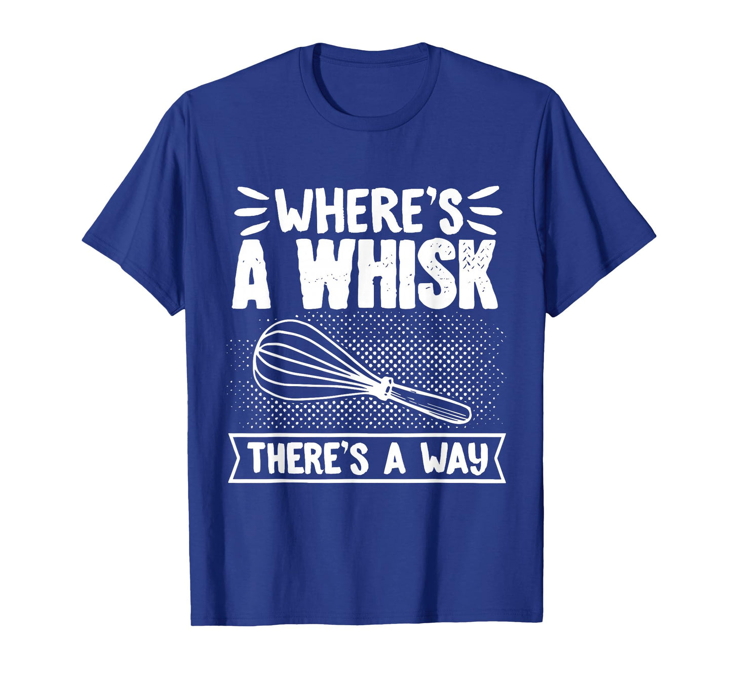 Baker WhereS A Whisk ThereS A Way Confectioner T-Shirt