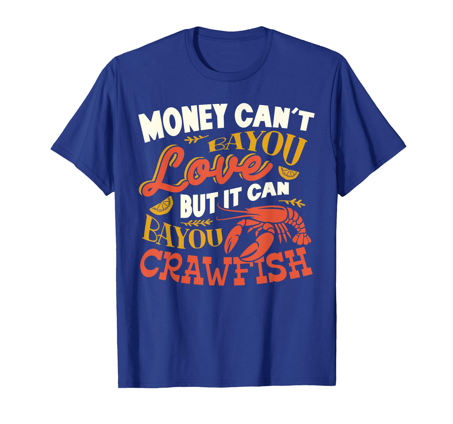 Money Can't Bayou Love But It Can Bayou Crawfish Funny T-Shirt