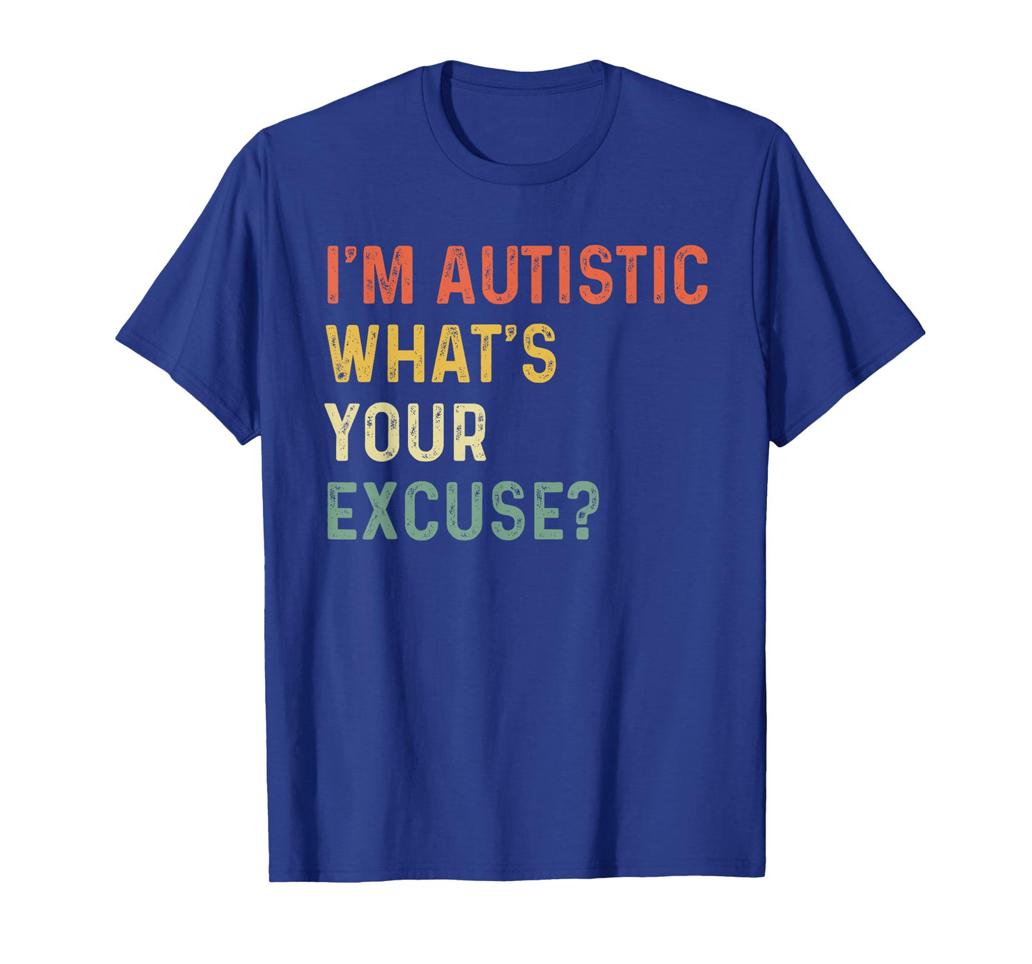 Sarcastic Autism I'm Autistic, What's Your Excuse Funny T-Shirt