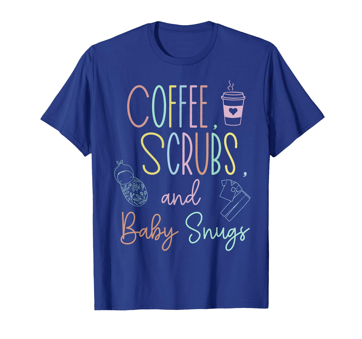 Coffee Scrubs And Baby Snugs Swaddle Specialist L&D Nurse T-Shirt