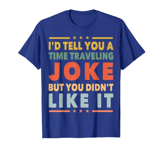 Funny Time Travel Joke - Science Fiction - Sci-Fi Nerd Geek T-Shirt