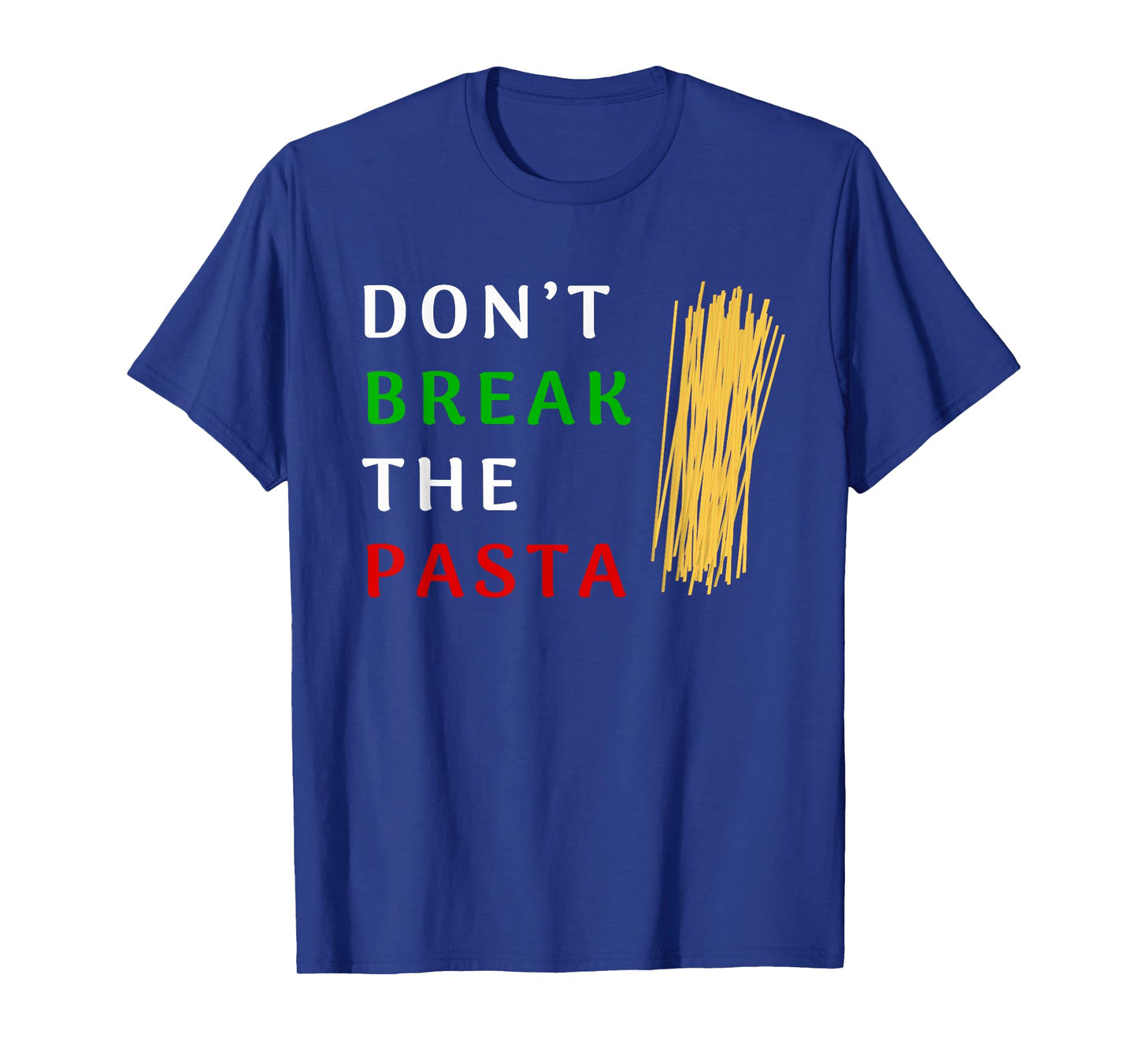 Don't Break The Pasta Funny Italian Funny Cooking T-Shirt