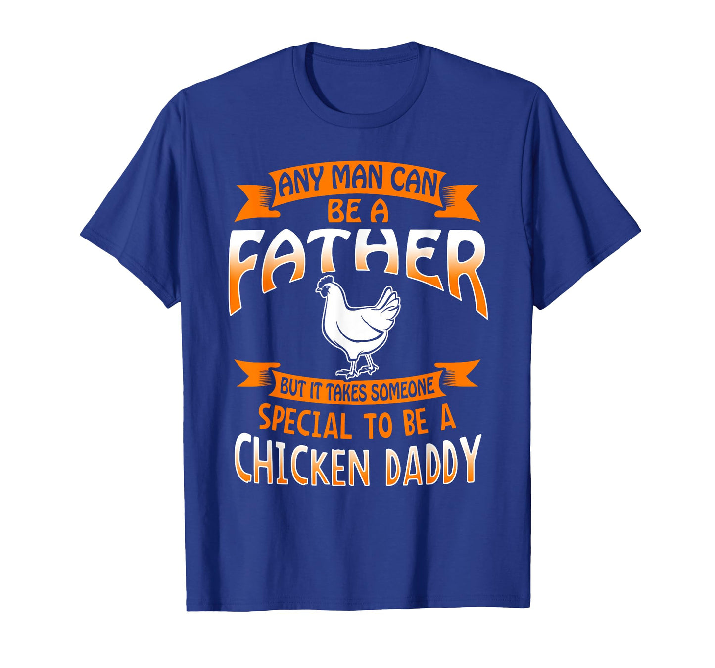 Chicken Daddy T Shirt any Man can be a Father funny Tee