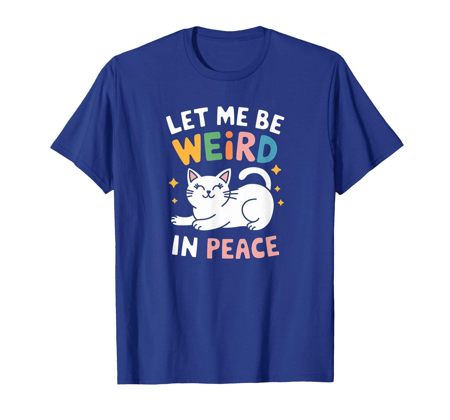 Funny Let Me Be Weird In Peace Cat Joke Cats Women Saying T-Shirt