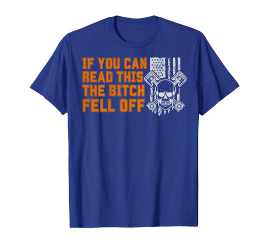 If You Can Read This The Bitch Fell Off Tshirt - on back T-Shirt
