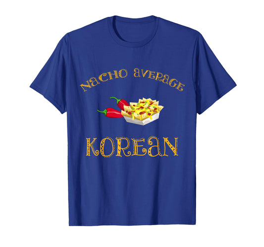 Nacho Average Korean Funny Hispanic Mexican Gift Korea T-Shirt