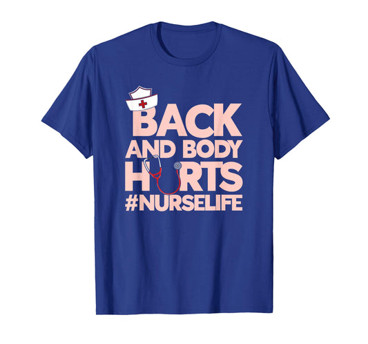 Back And Body Hurts - Funny Healthcare Heroes Nurse T-Shirt