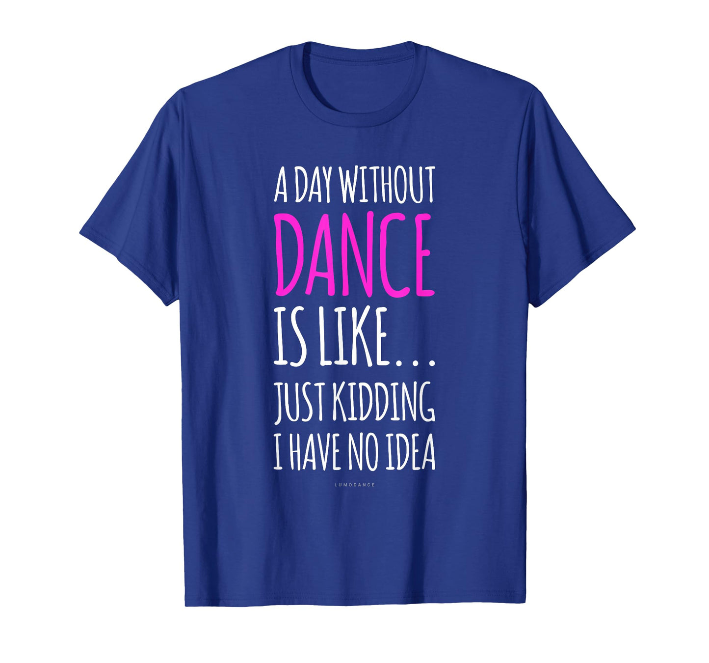A Day Without Dance is Like Gift Tee. Funny Dance Tshirts T-Shirt