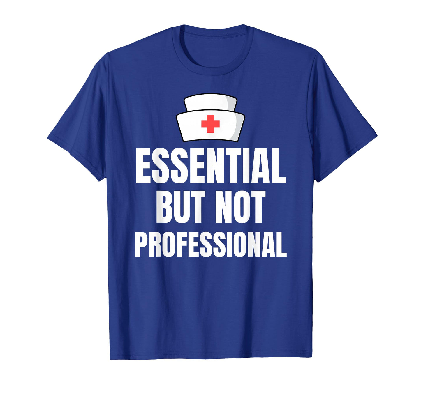 Nursing Degree - Essential but Not Professional T-Shirt