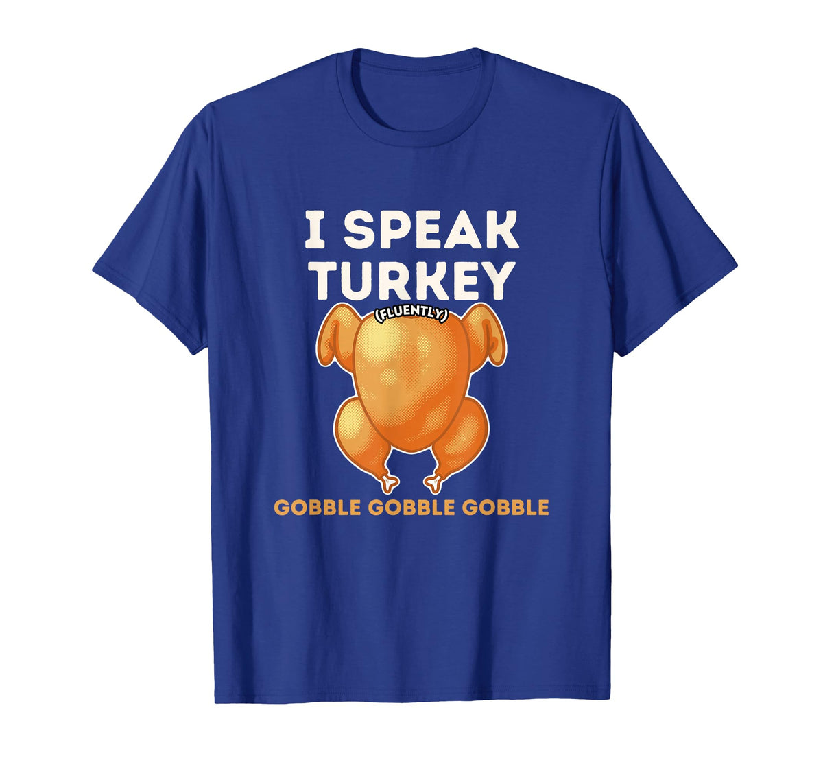 I Speak Turkey Fluently Funny Thanksgiving Meme Men Women T-Shirt