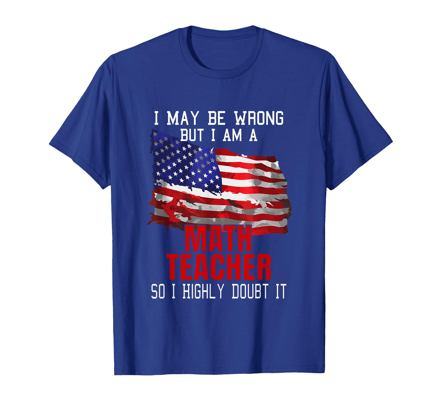 Math Teacher American Flag Funny Patriotic Women Men T-Shirt
