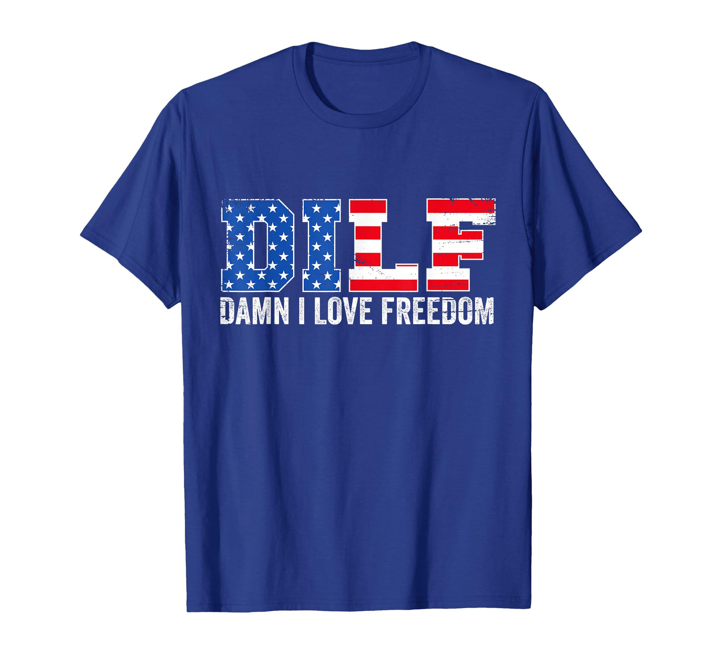 DILF Damn I Love Freedom Funny Patriotic 4th of July T-Shirt
