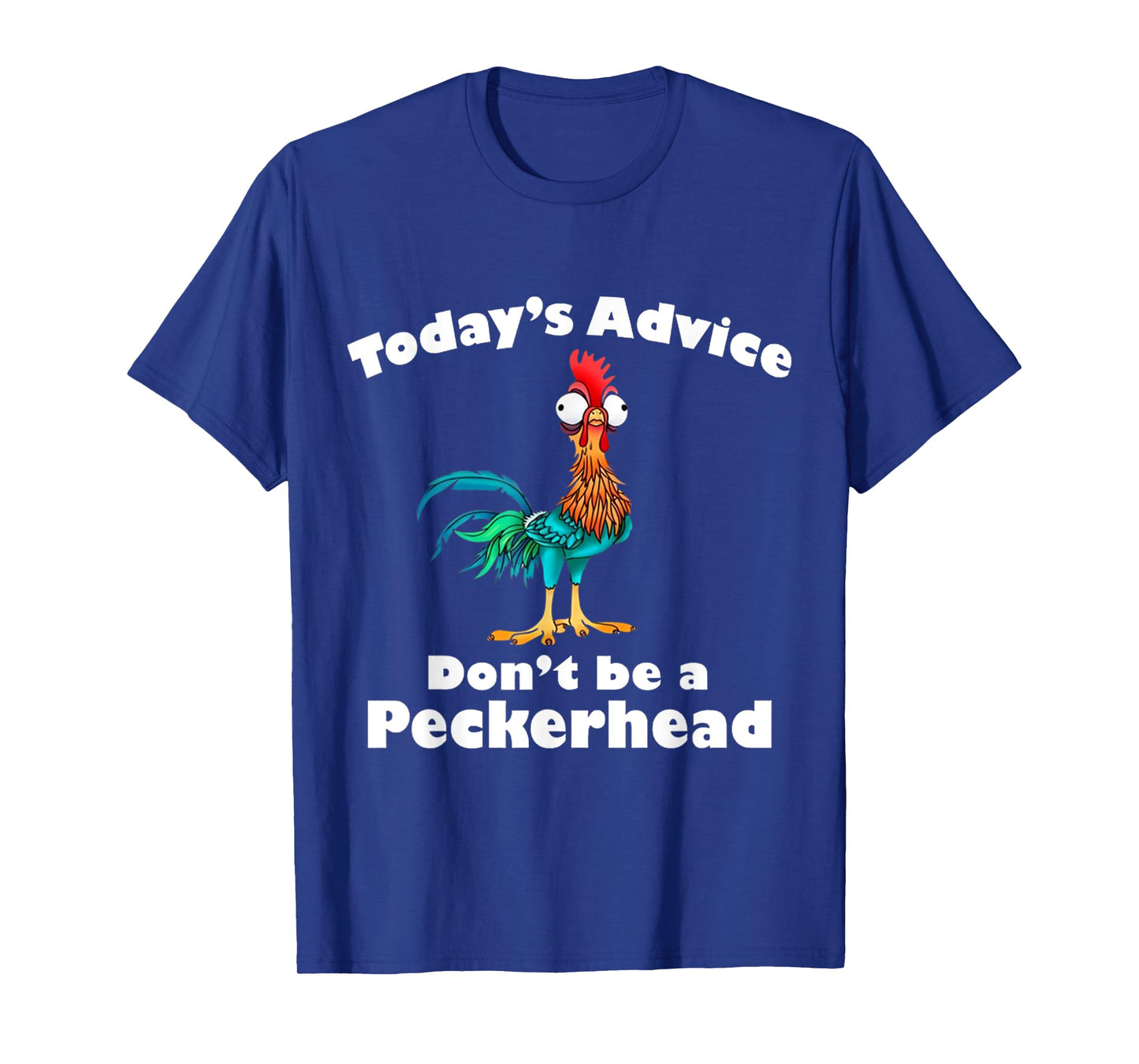 Chicken Funny Today's Advice Don't Be A Peckerhead T-Shirt