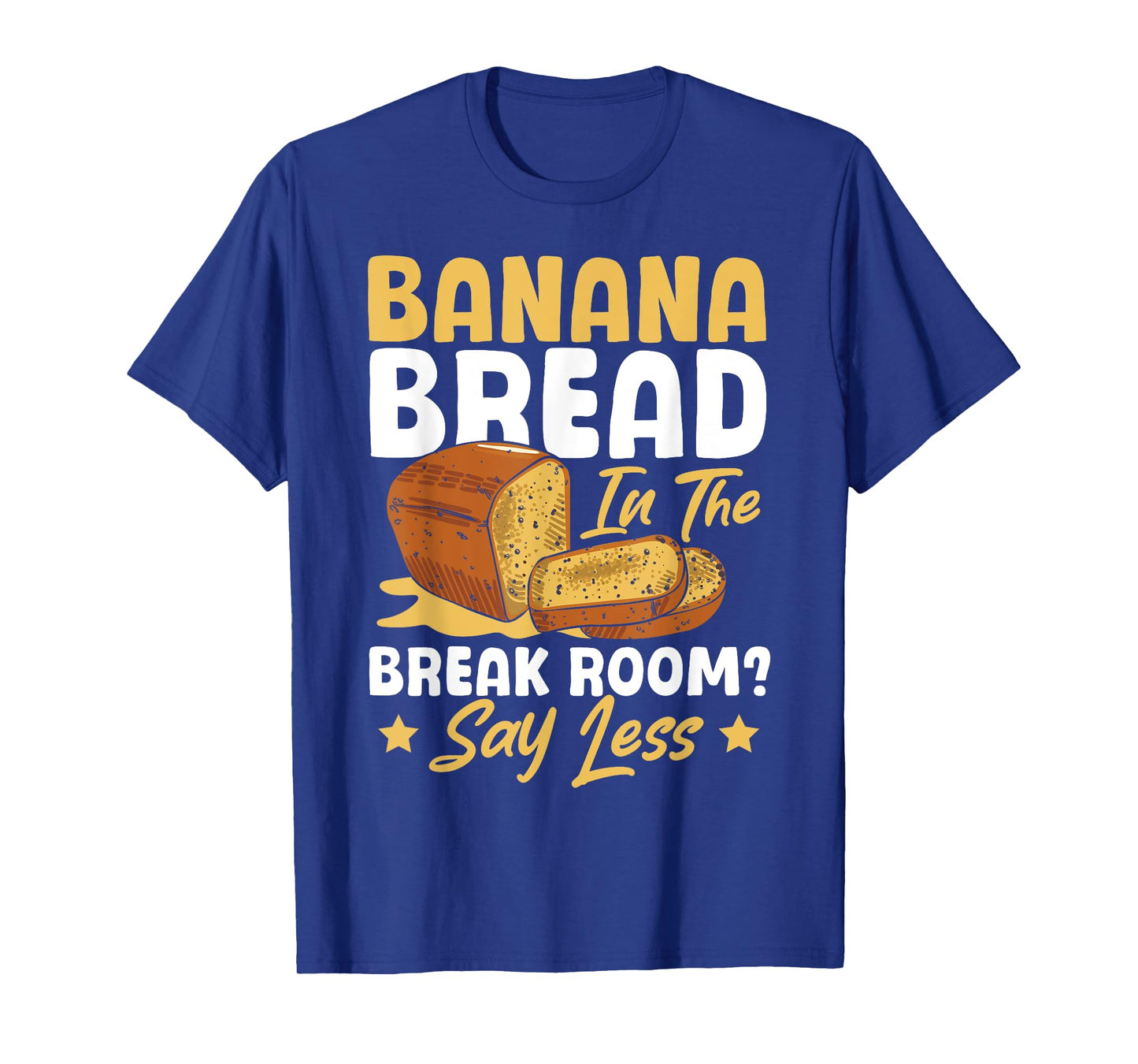 Banana Bread In The Break Room Banana Bread Maker At Work T-Shirt