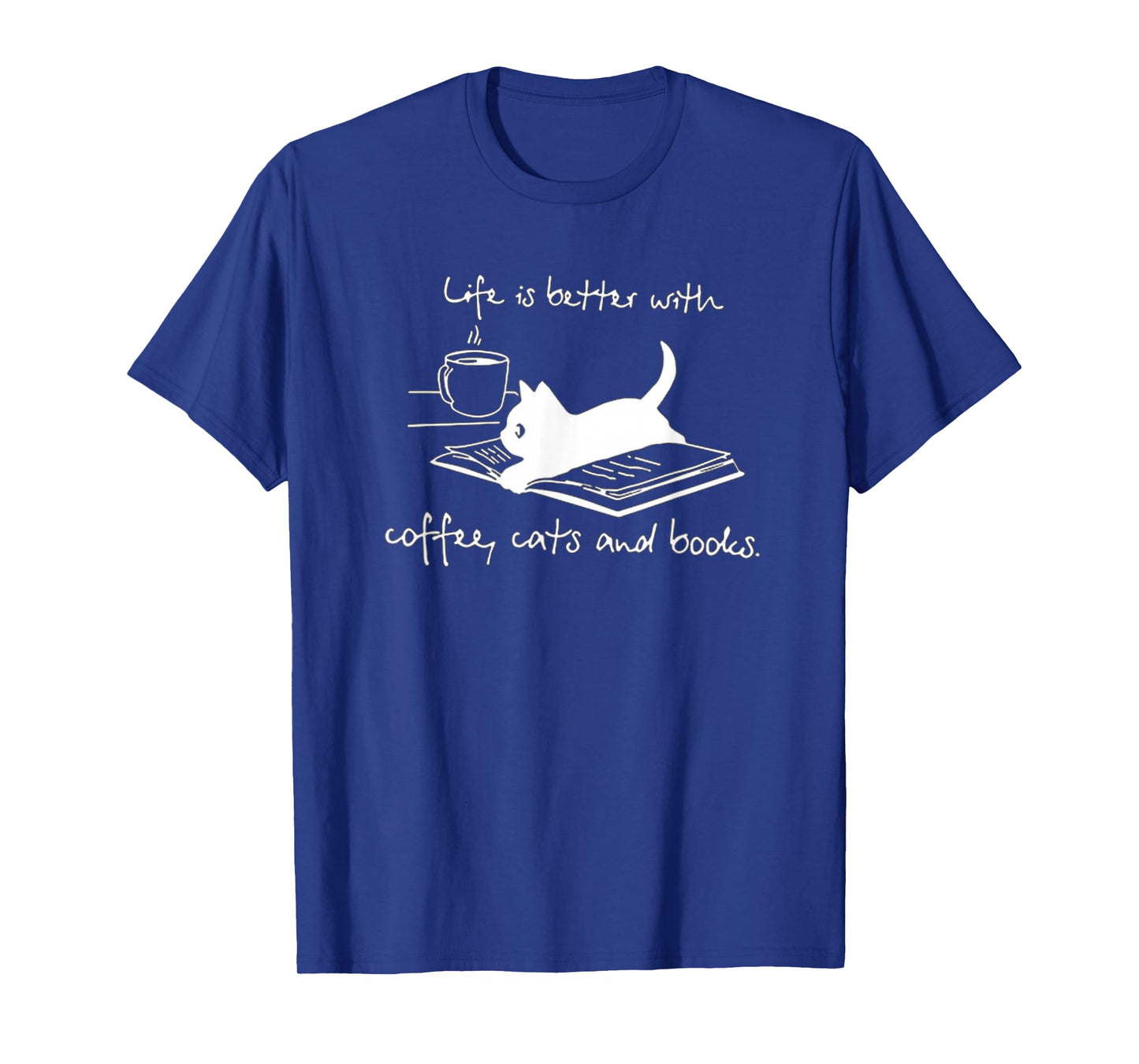Life Is Better with Coffee Cats And Books - Cat Lover funny T-Shirt