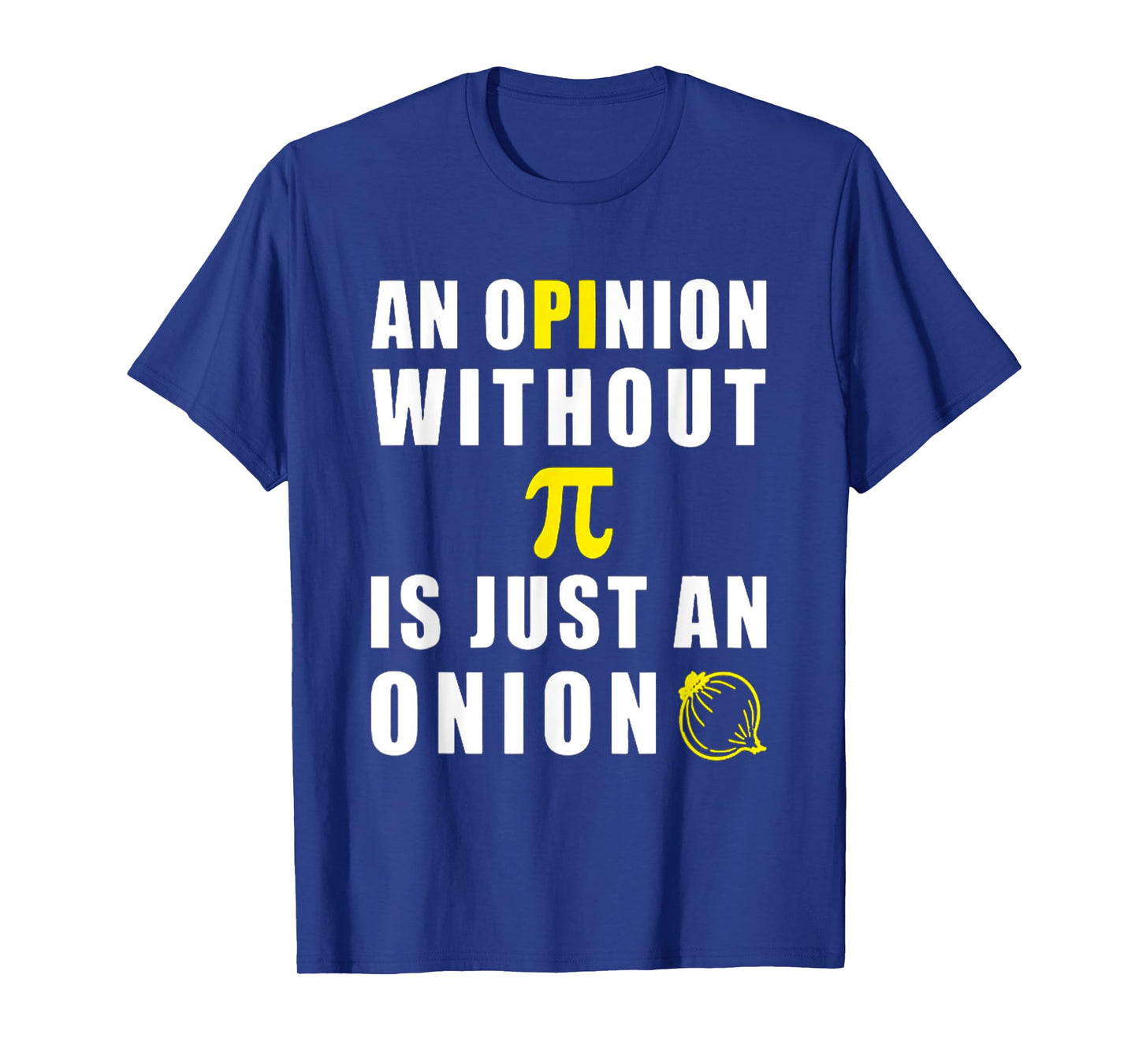 An Opinion Without Pi Is Just An Onion 3.14 Mathematics T-Shirt