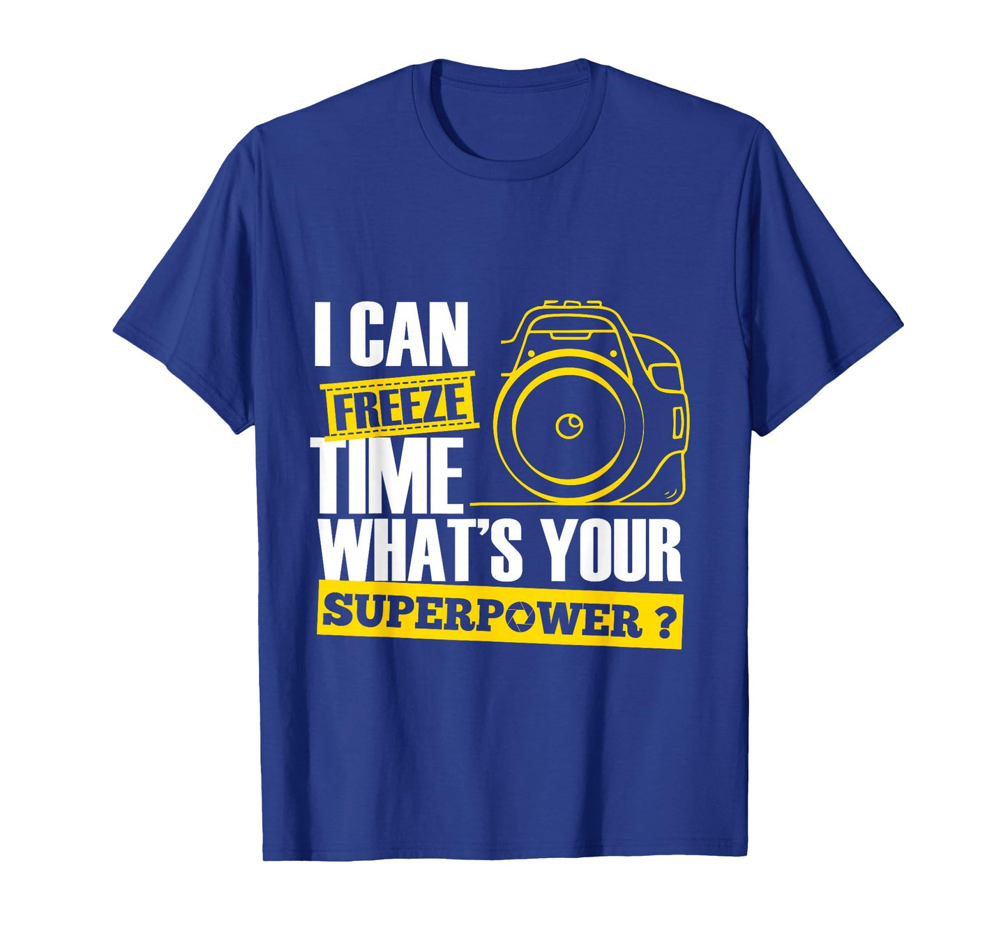 I Can Freeze Time Superpower - Photographer Camera T-Shirt