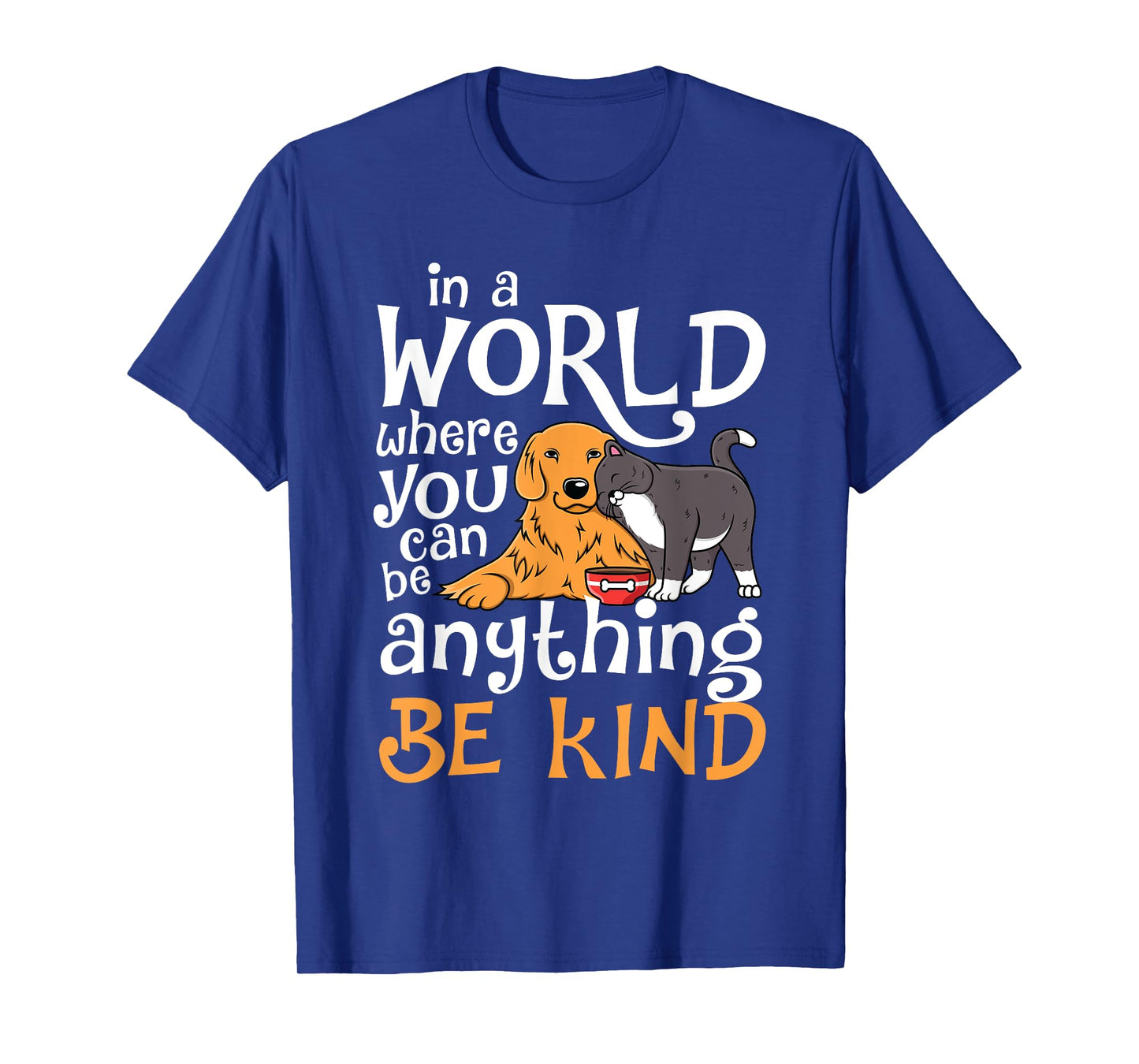 In A World Where You Can Be Anything Be Kind Cat Dog Men Women T-Shirt