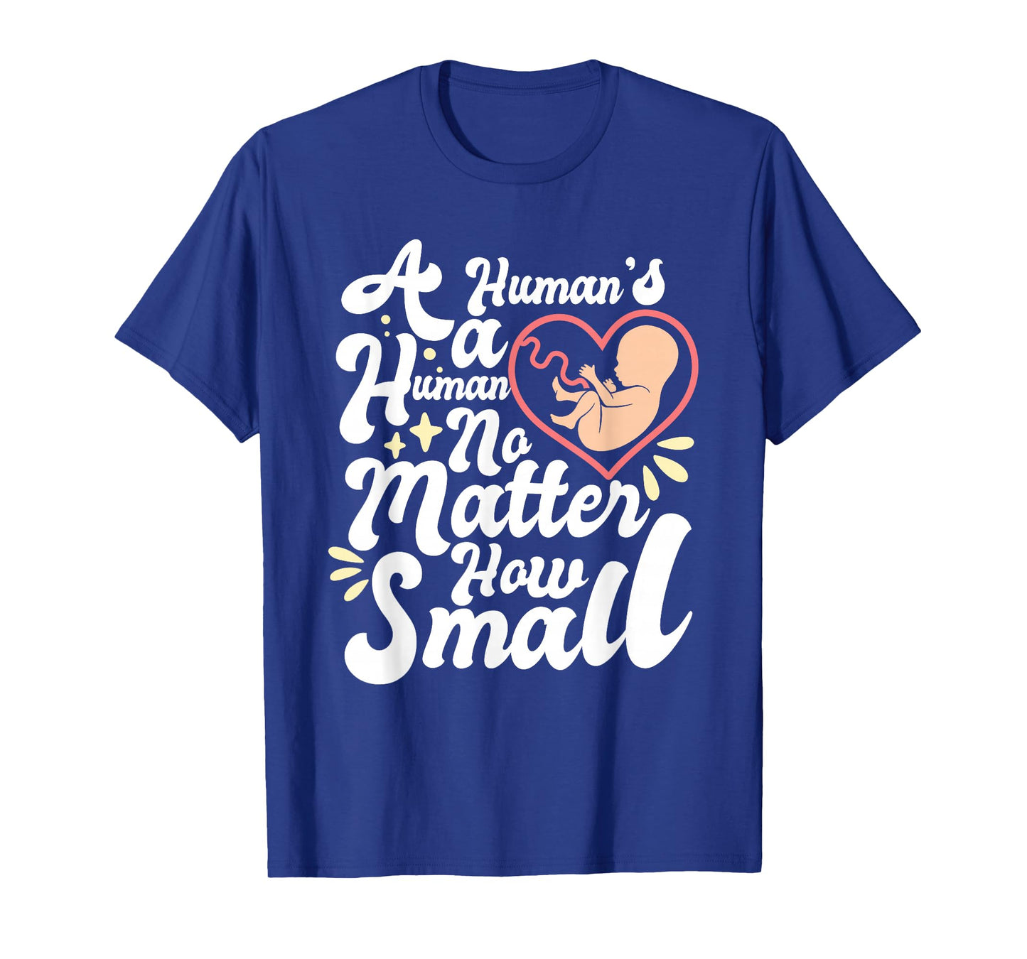 A Human's A Human No Matter How Small Anti Abortion Pro Life T-Shirt