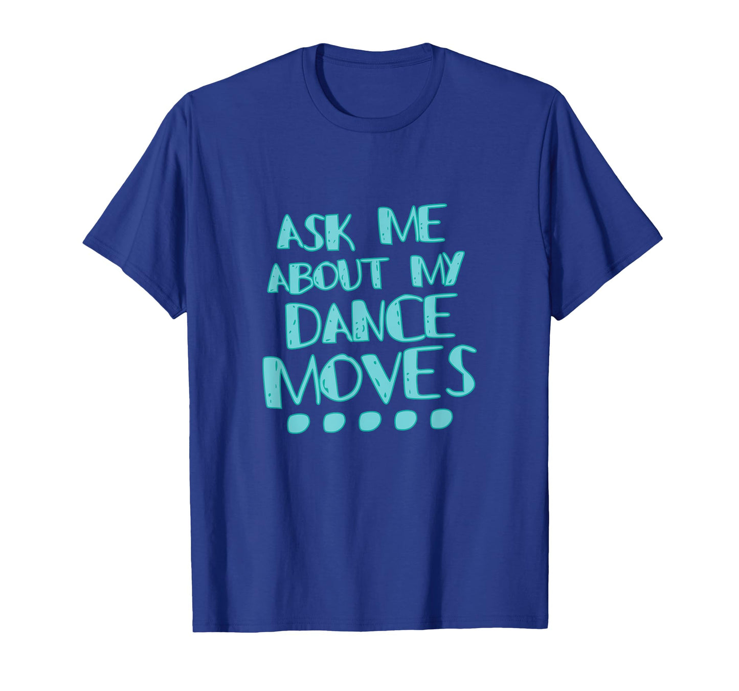 Ask Me About My Dance Moves Shirt Funny Dance Tee T-Shirt