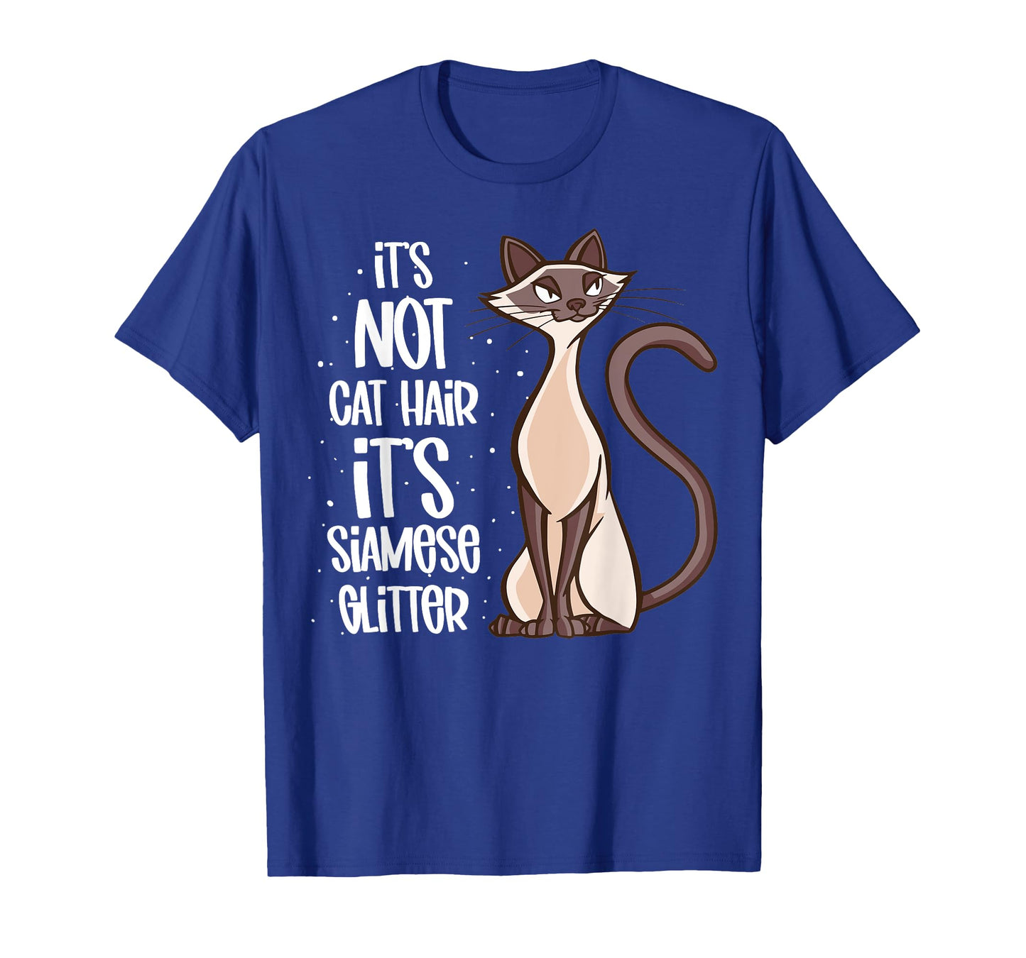 It's not Cat Hair It's Siamese Glitter - Siamese Cat T-Shirt