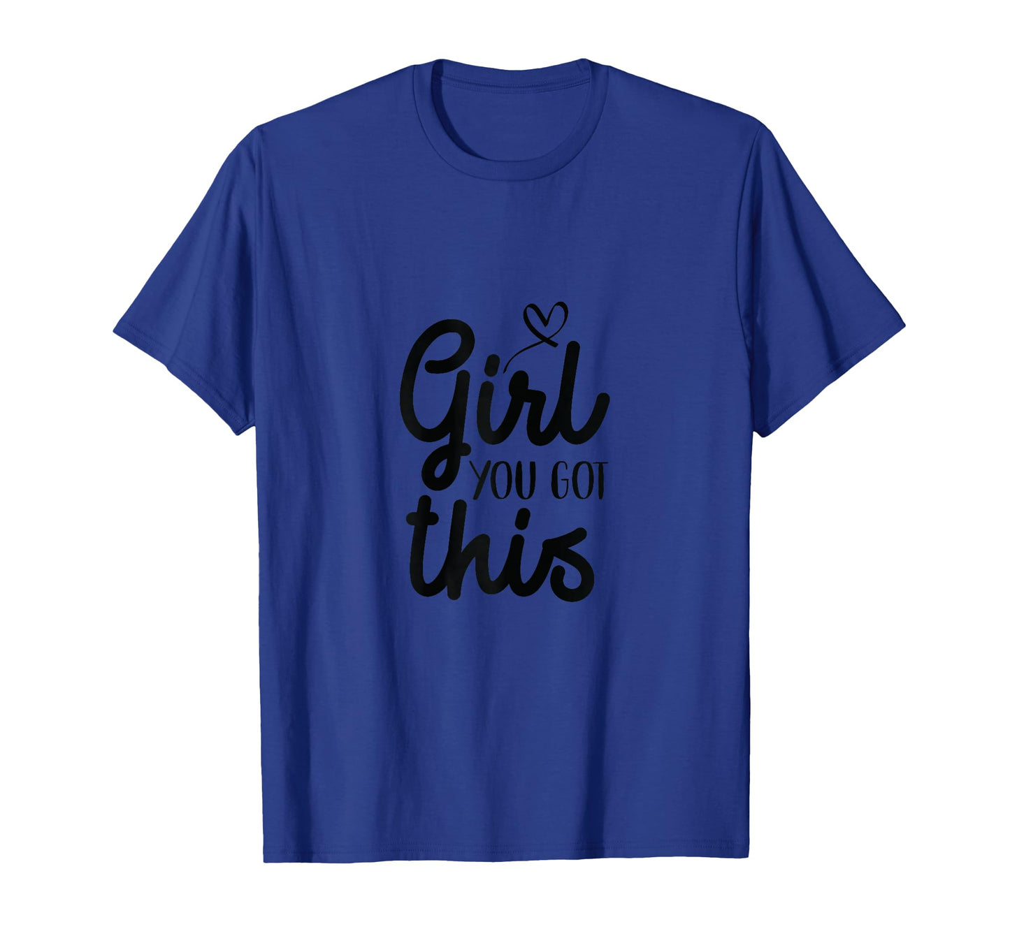 Girl You Got This Positive TShirts Women Girls Affirmation T-Shirt