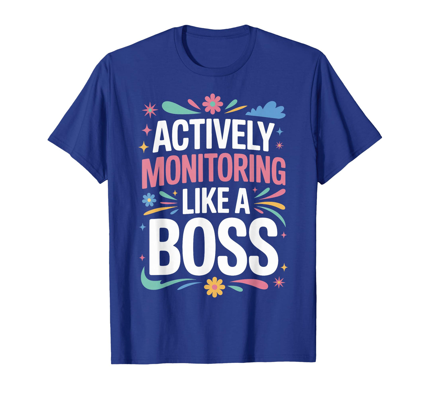 Actively Monitoring Like A Boss T-Shirt