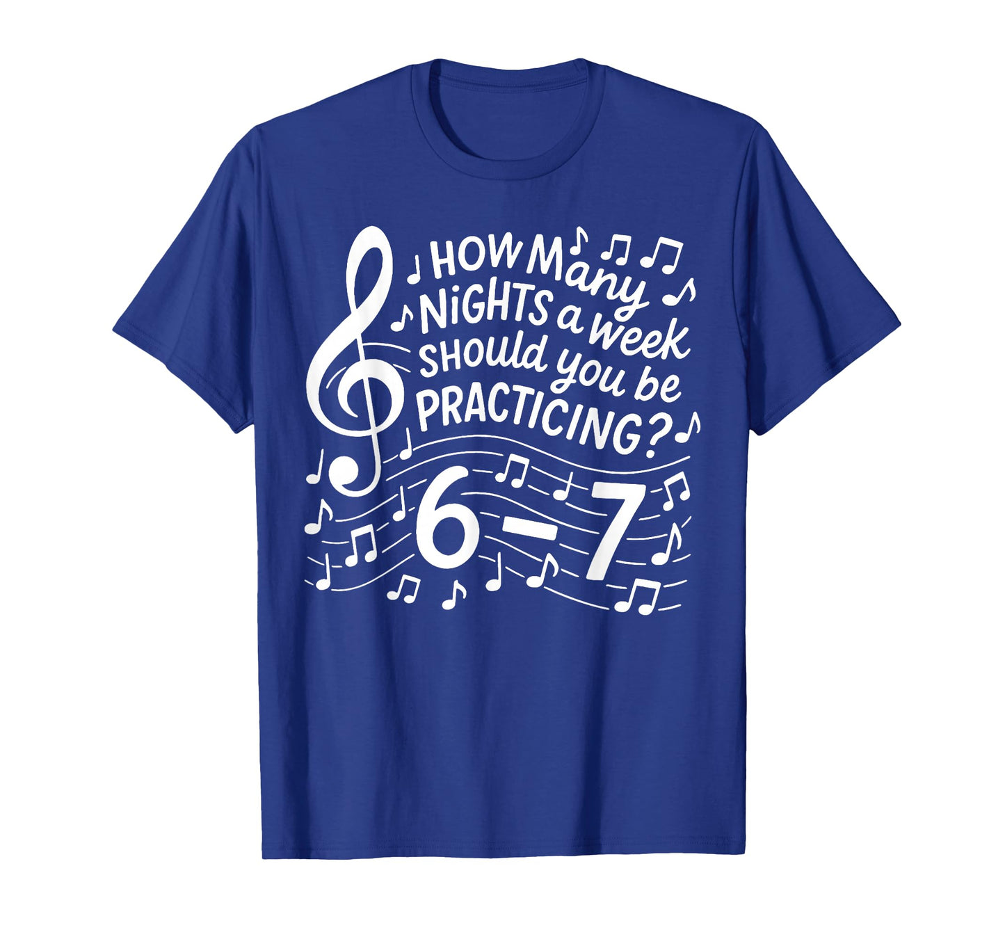 How Many Nights a Week Should You Be Practicing 67 T-Shirt
