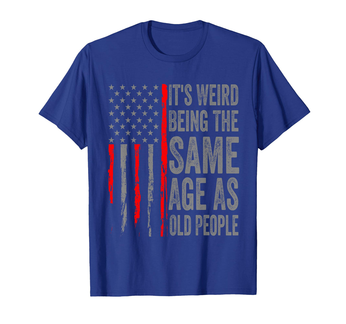 It's Weird Being The Same Age As Old People American Flag T-Shirt