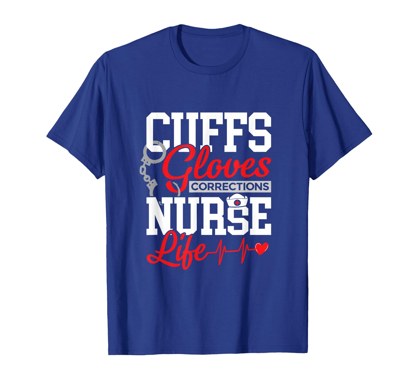 Corrections Nurse Life - Cuffs, Gloves & Duty T-Shirt