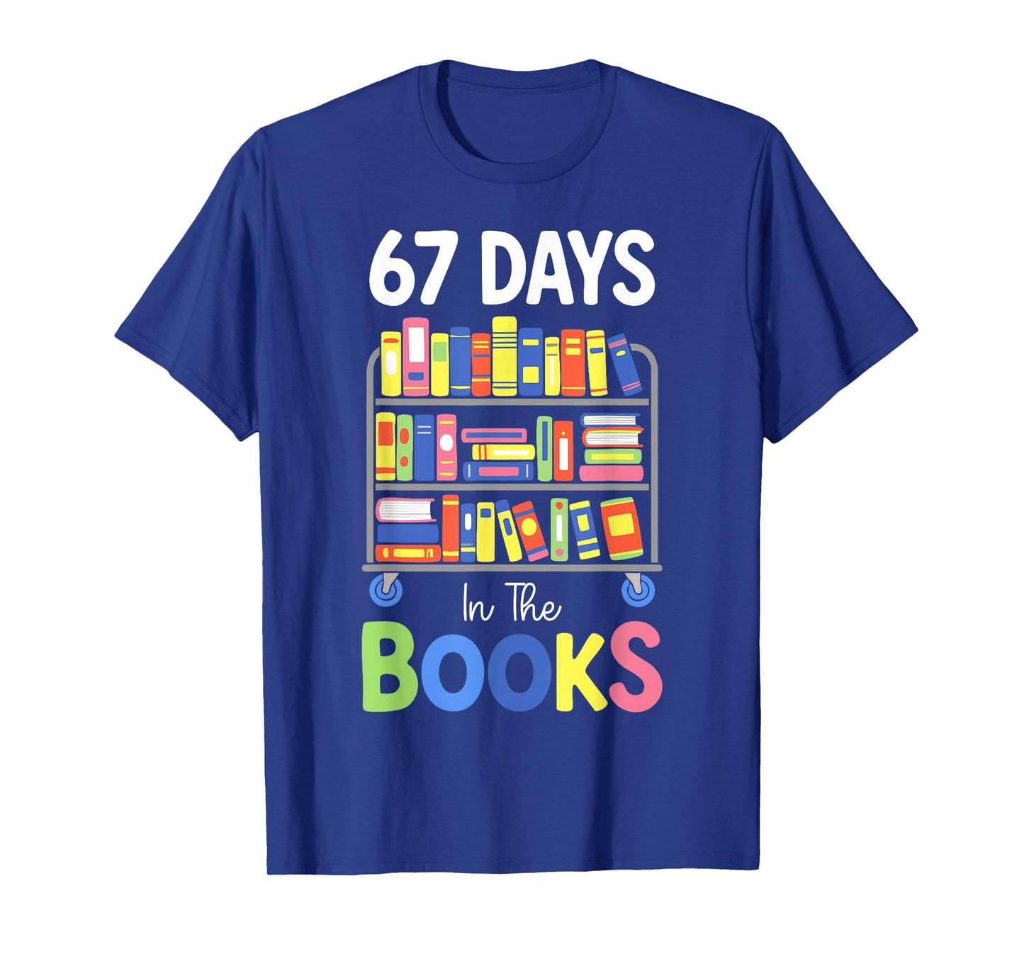 67 Days in The Books Reading Librarian Teacher School Kids T-Shirt