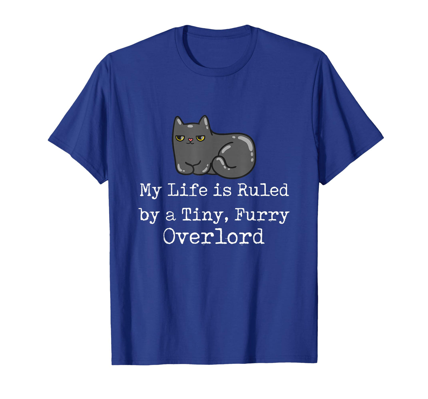 Funny Cat My Life is Ruled by a Tiny Furry Overlord Cat T-Shirt