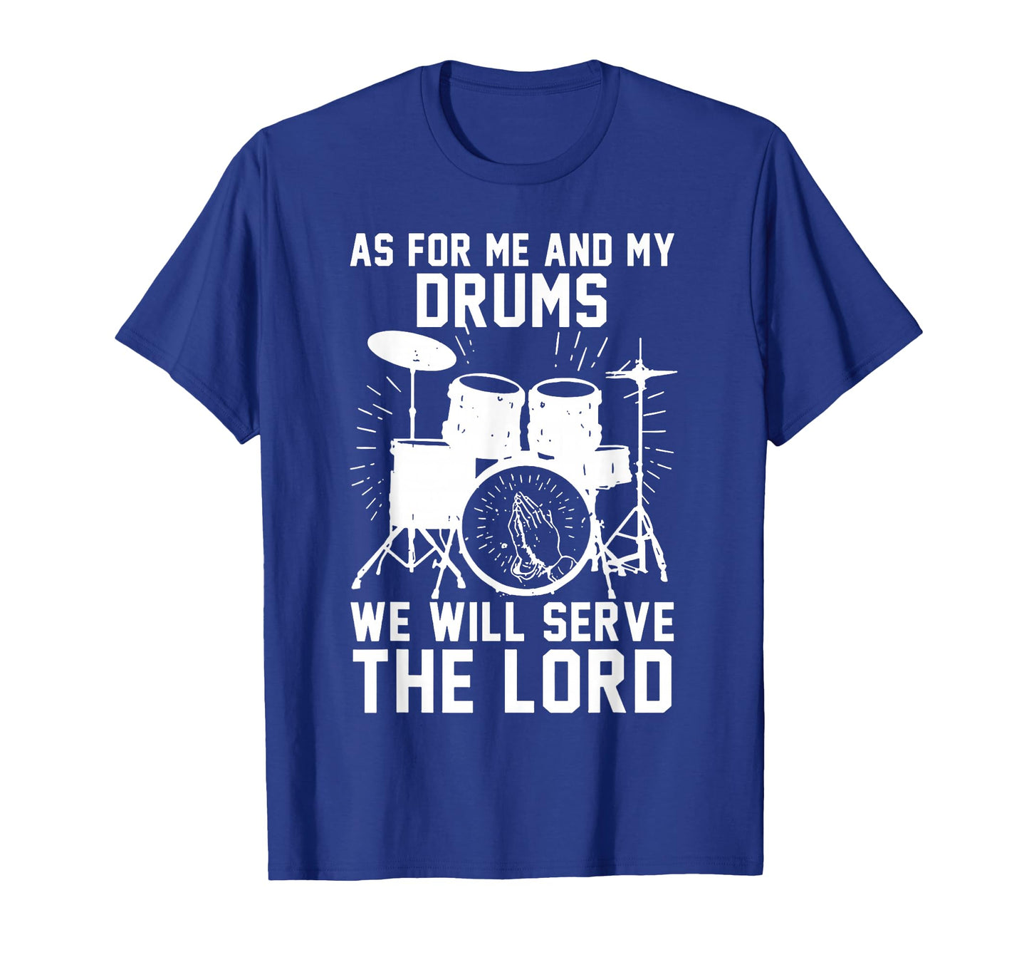 As For Me And My Drums We Will Serve The Lord T-Shirt