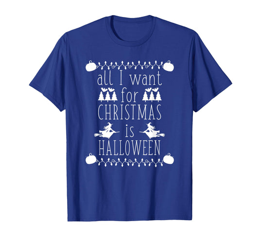 All I Want for Christmas is Halloween Funny Spooky Holiday T-Shirt