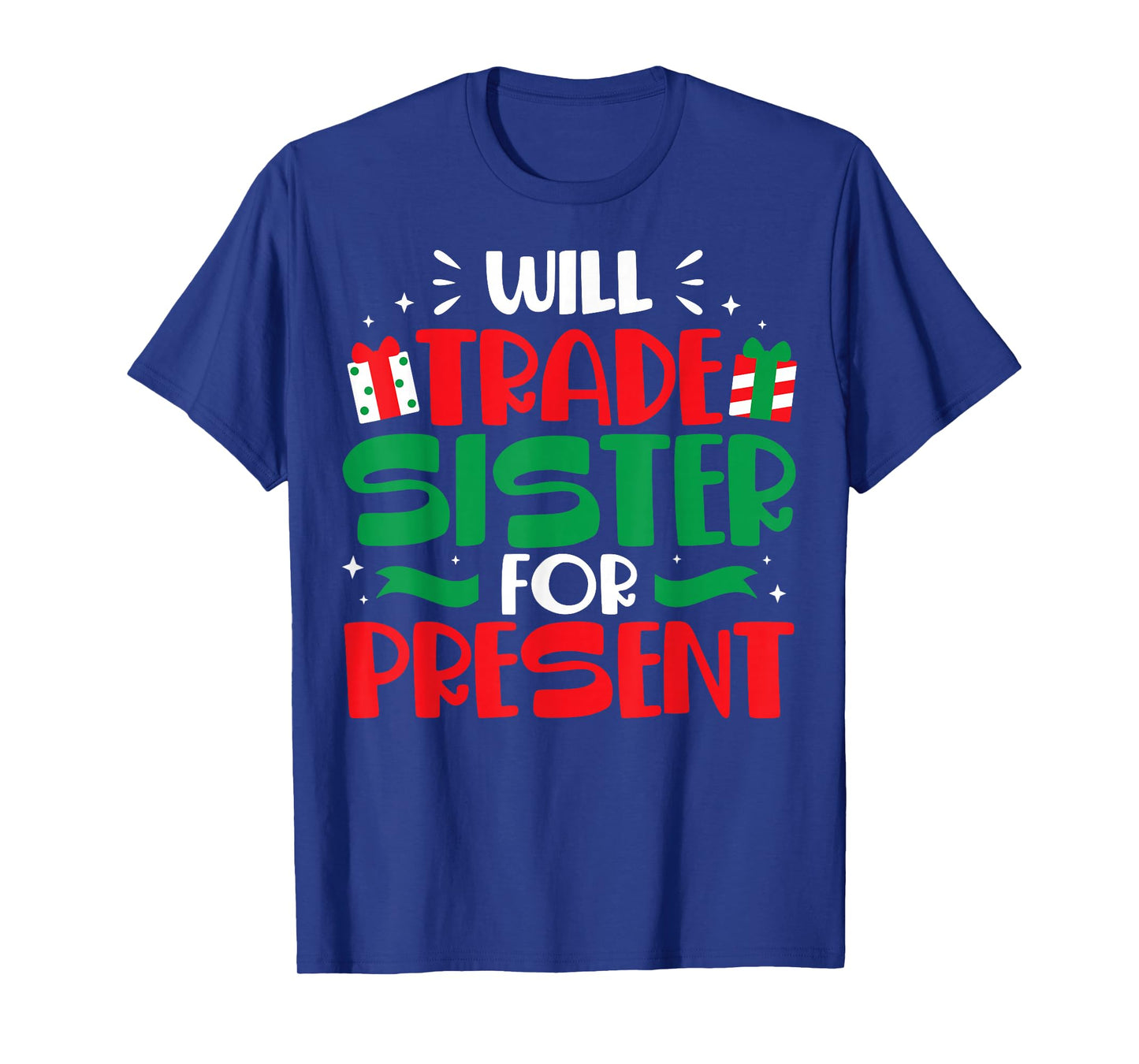 Will Trade Sisters For Presents Funny Family Christmas Gift T-Shirt