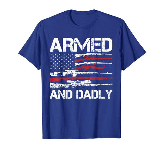 Armed And Dadly Funny Deadly Father For Fathers Day USA Flag T-Shirt