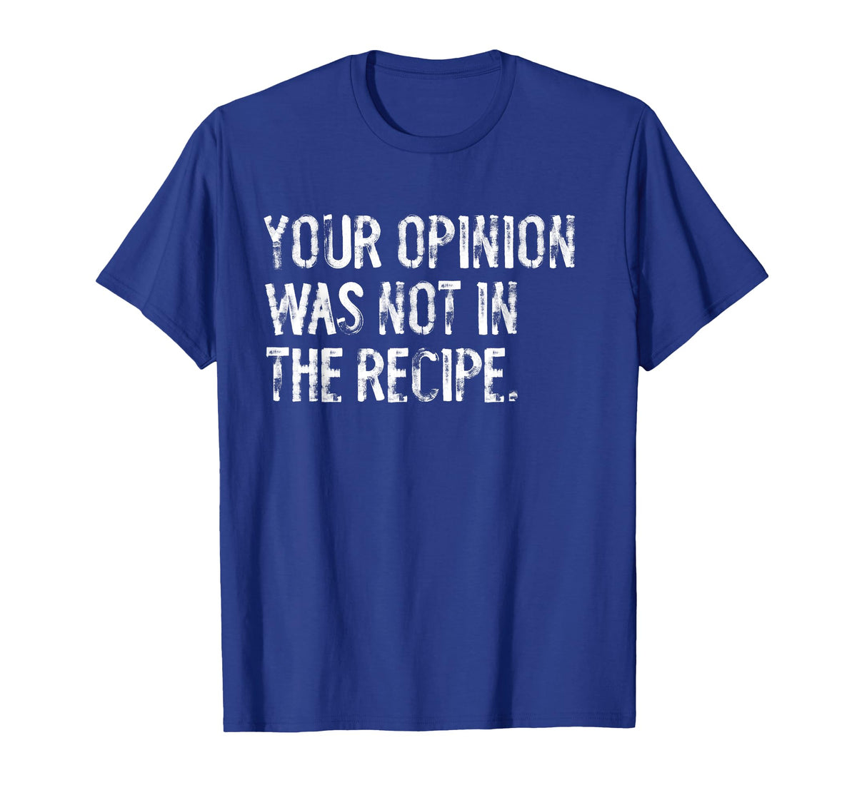 Your Opinion Wasn't In My Recipe Funny Cooking Restaurant T-Shirt