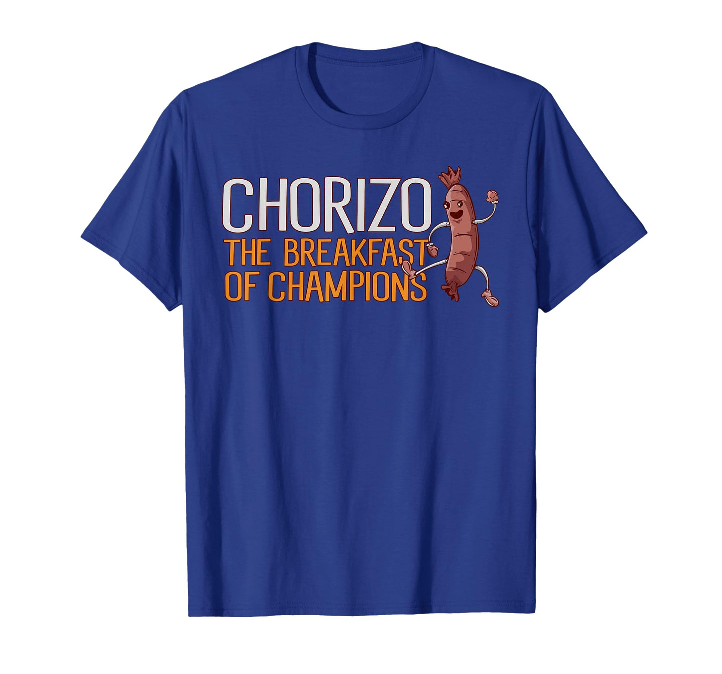 Chorizo Breakfast Of Champions Meaty Sausage Chorizo T-Shirt