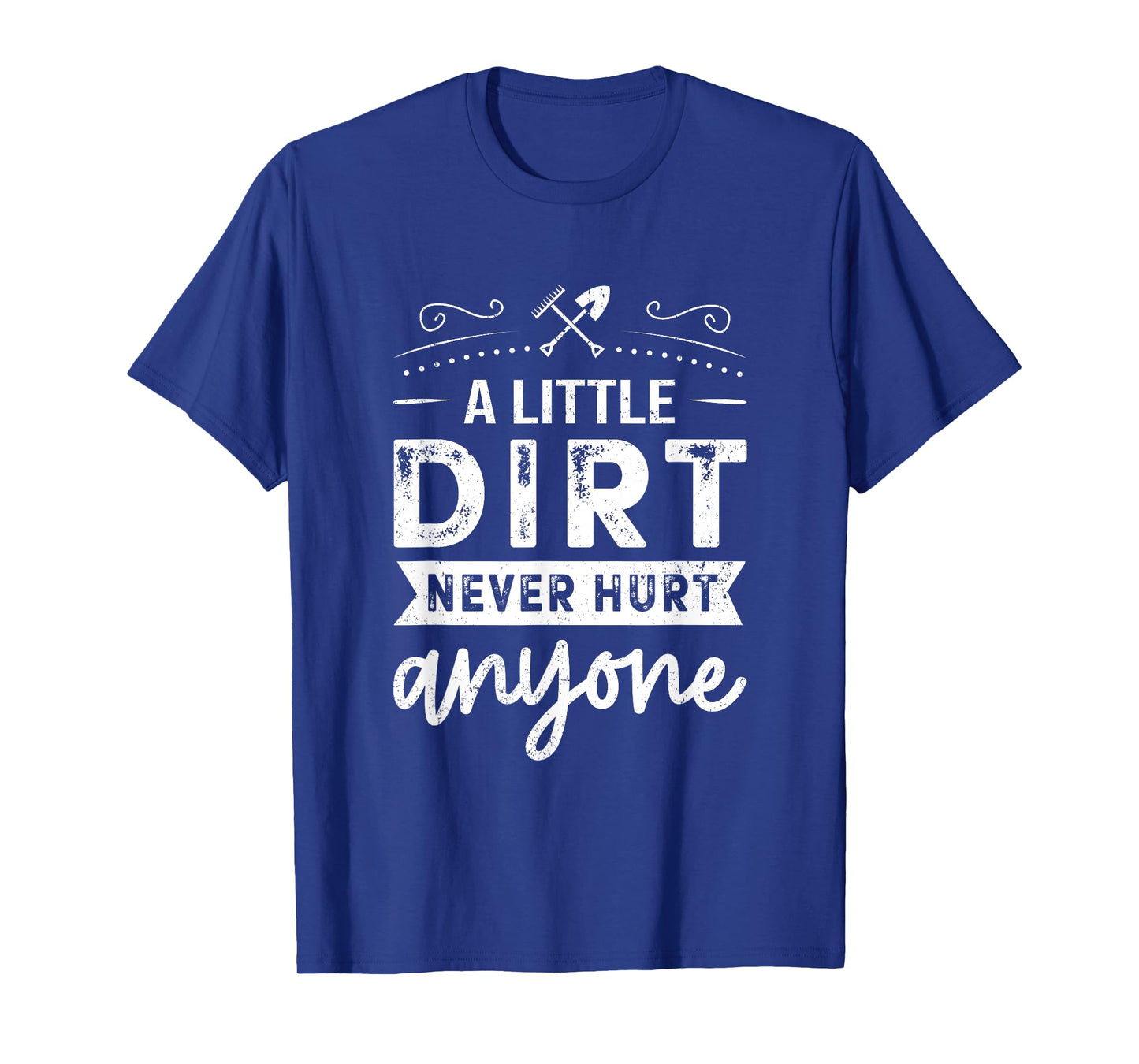 A Little Dirt Never Hurt Anyone Gardening Gardener Garden T-Shirt