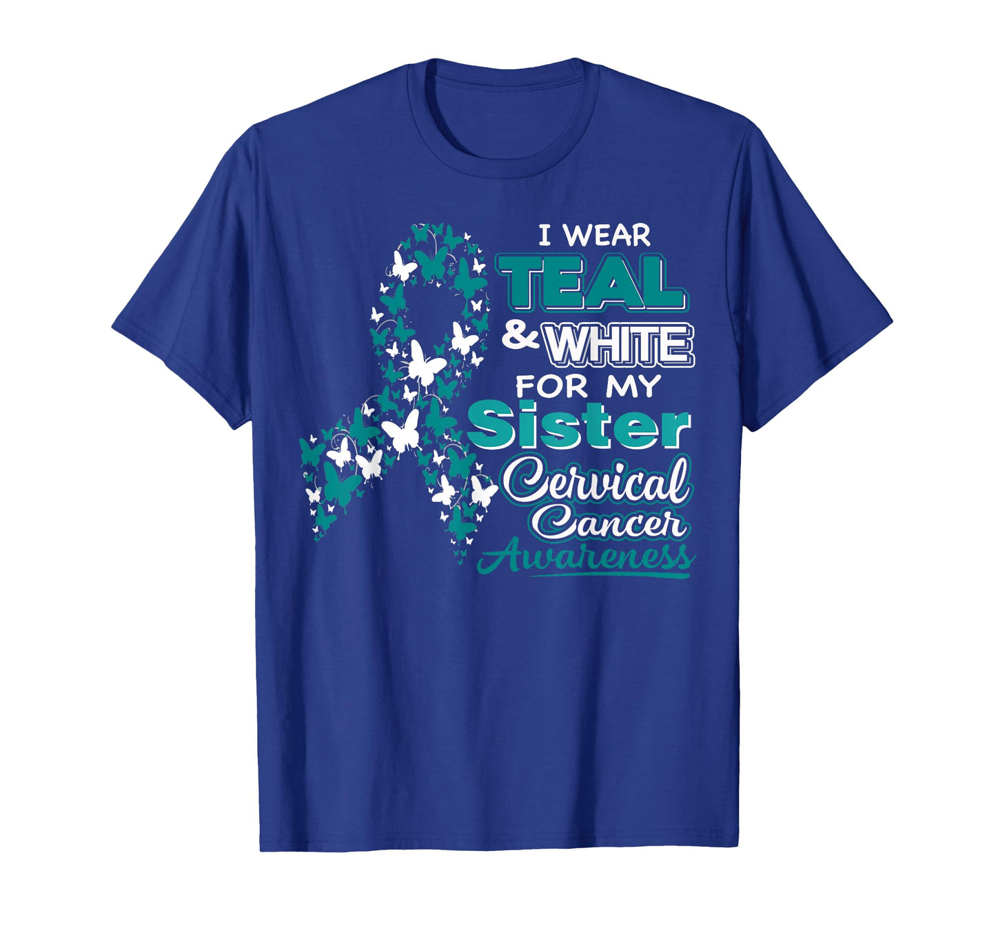CERVICAL CANCER I Wear Teal White For My Sister Shirt T-Shirt