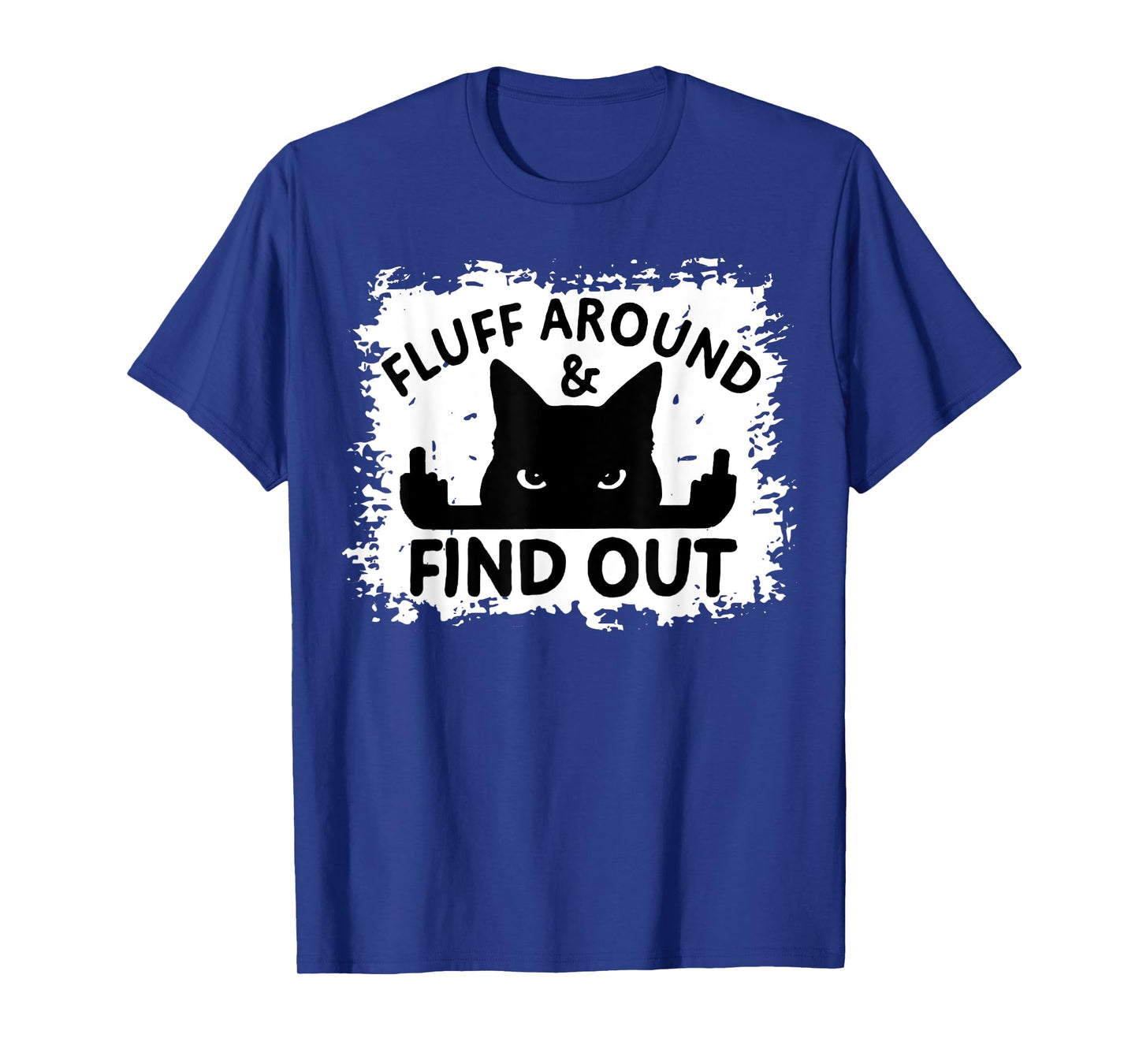 Funny Cat Fluff Around & Find Out Funny Sarcastic Cat Lover T-Shirt for Men Women