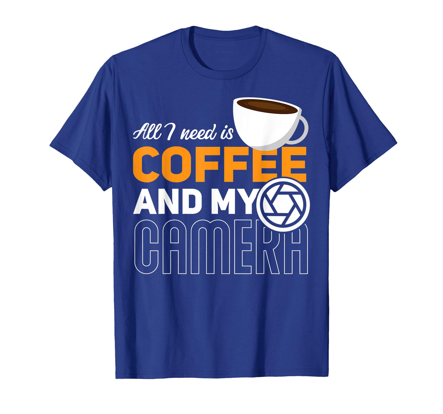 All I Need Is My Coffee And My Camera Funny Photography T-Shirt